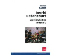 Ingrid betancourt,un storytelling modele - Michaël Rabier - I.n.a. - broché - Essai
