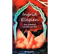 Ingrid Elegien: Das Hohelied von OM und MA