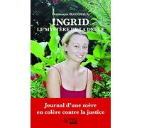 Ingrid, Le Mystère de la Deûle: Journal d'une mère en colère contre la justice