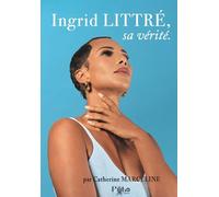 Ingrid LITTRÉ, sa vérité