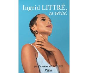 Ingrid LITTRÉ, sa vérité
