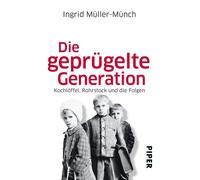 Ingrid Müller-M Die geprügelte Generation: Kochlöffel, Rohrstock und die (Poche)