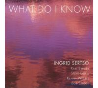Ingrid Sertso: What Do I Know by Inbgrid Sertso, Kenny Wessel, Steve Gorn, Karl Berger, Bob Selcoe, Tom Schmidt, (0100-01-01)