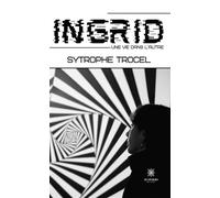 Ingrid Une vie dans l'autre - Sytrophe Trocel - Le Lys Bleu - broché - Roman