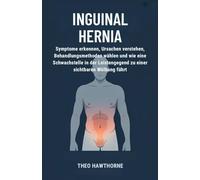 Inguinal Hernia: Symptome erkennen, Ursachen verstehen, Behandlungsmethoden wählen und wie eine Schwachstelle in der Leistengegend zu einer sichtbaren Wölbung führt