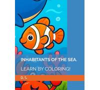 INHABITANTS OF THE SEA.: LEARN BY COLORING!