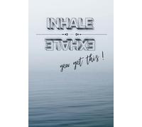 Inhale, exhale. You got this!: Positive Affirmation, Motivational and Inspirational Notebook