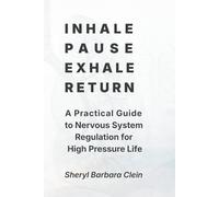 Inhale. Pause. Exhale. Return.: A Practical Guide to Nervous System Regulation for High Pressure Life