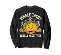 Inhale Tacos Exhale Negativity Sweatshirt