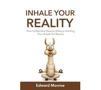 Inhale Your Reality: How to Manifest Desires Without Holding Your Breath for Results