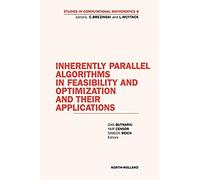 Inherently Parallel Algorithms In Feasibility And Optimizationand Their Applications Volume 8studies In Computational Mathematics Series Volume 8 (Scm)