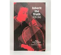 Inherit the Truth 1939-1945: The Documented Experiences of a Survivor of Auschwitz and Belsen