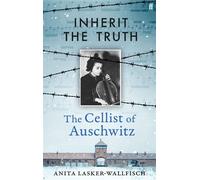 Inherit the Truth The Cellist of Auschwitz - Anita Lasker-Wallfisch - Faber & Faber - ebook (ePub) - Livre