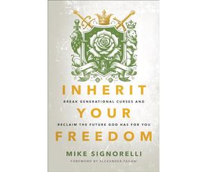 Inherit Your Freedom: Break Generational Curses and Reclaim the Future God Has for You