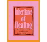 Inheritance of Healing: What We Carry, What We Release, What We Become