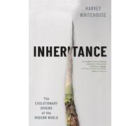 Inheritance: The Evolutionary Origins of the Modern World by Harvey Whitehouse