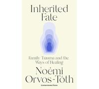 Inherited Fate: Family trauma and the ways of healing: The international bestseller