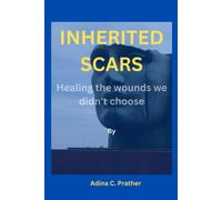 Inherited Scars: Healing The Wounds We Didn't Choose