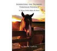 Inheriting the Promises Through Patience Its Always Darkest Before the Dawn - Peter W. Guilfoyle - Trilogy Christian Publishing Inc. - Livre en Anglais Peter W. GuilfoylePeter W. Guilfoyle (Auteur)