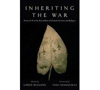 Inheriting The War: Poetry And Prose By Descendants Of Vietnam Veterans And Refugees