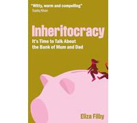 Inheritocracy: It's Time to Talk About the Bank of Mum and Dad