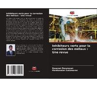 Inhibiteurs Verts Pour La Corrosion Des Métaux : Une Revue