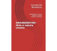 INHUMANITAS- Arte e natura umana: INHUMANITAS - Ricerca artistica tra istinto ,mataria e coscienza