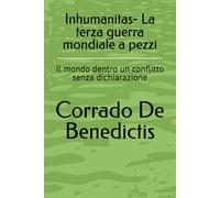Inhumanitas- La terza guerra mondiale a pezzi: Il mondo dentro un conflitto senza dichiarazione