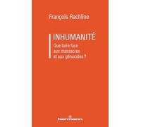 Inhumanité: Que faire face aux massacres et aux génocides?