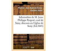 Inhumation de M. Jean-Philippe Pergent, curé de Soisy, décédé le 9 janvier 1843, discours - Jean-Baptiste-Firmin-Aimable Thuillier - Hachette Bnf - broché - Livre