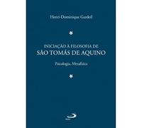 Iniciação à Filosofia de São Tomás de Aquino Psicologia e Metafísica - Volume 2
