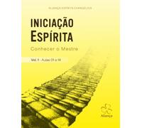 Iniciação Espírita - Conhecer o Mestre: Vol. 1 - Aulas 1 a 14