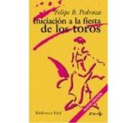 Iniciación A La Fiesta De Los Toros - Felipe B. Pedraza Jiménez Felipe B Pedraza Jiménez (Auteur)