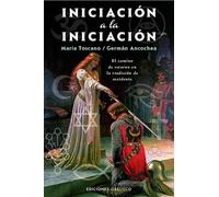 Iniciación a la iniciación: El camino de retorno en la tradición de Occidente