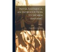 Initia Amharica, An Introduction To Spoken Amharic; Volume 1