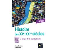 Initial - Histoire des XXe-XXIe siècles - Tome 4 : 2000 à nos jours, Le temps de la mondialisation - Serge Berstein - Hatier - broché - Etude