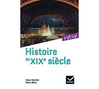 Initial - Histoire du XIXe siècle - Nouvelle Edition 2021 - Serge Berstein - Hatier - broché - Scolaire / Universitaire
