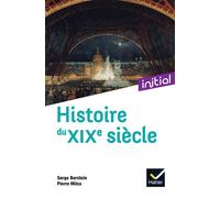 Initial - Histoire du XIXe siècle - Nouvelle Edition 2021 - Serge Berstein - Hatier - broché - Scolaire / Universitaire