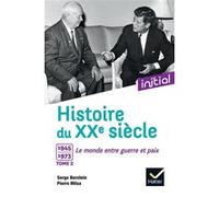 Initial - Histoire du XXe siècle : Tome 2, 1945-1973, le monde entre guerre et paix - Edition 2017