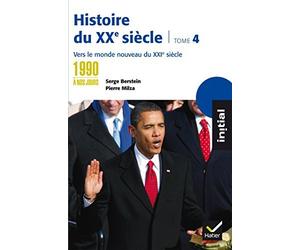Initial - Histoire du XXe siècle tome 4 : Des années 1990 à nos jours, vers le monde nouveau du XXIe de Serge Berstein (15 septembre 2010) Broché