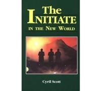 Initiate in the New World Cyril Scott (Auteur)