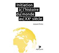 Initiation à l`histoire du monde au XXe siècle - Jacques Portes - Ellipses - broché - Etude