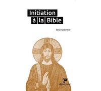 Initiation à la Bible - Brice Deymié - Ellipses - Poche - Guide