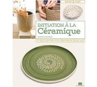 Initiation à la céramique ALEXANDRA GARRIGUES (Auteur)