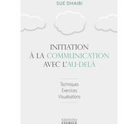 Initiation à la communication avec l'au-delà Sue Dhaibi (Auteur), Sabine Boccador (Traduction)