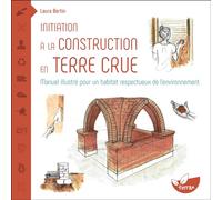 Initiation à la construction en terre crue - Manuel illustré pour un habitat respectueux de l’environnement