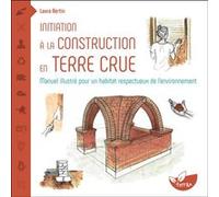Initiation à la construction en terre crue - Manuel illustré pour un habitat respectueux de l’environnement Laura Bertin (Auteur)