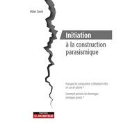 Initiation à la construction parasismique Pourquoi les constructions s'effrondrent-elles en cas de séisme ? - Milan Zacek - Le Moniteur - broché - Guide