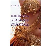 Initiation à la danse orientale - Nadia Messaï - Grancher - broché - Guide
