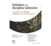 Initiation à la discipline infirmière Une sélection de concepts et théories en sciences infirmières - Dan Lecocq - Elsevier Masson - broché - Scolaire / Universitaire